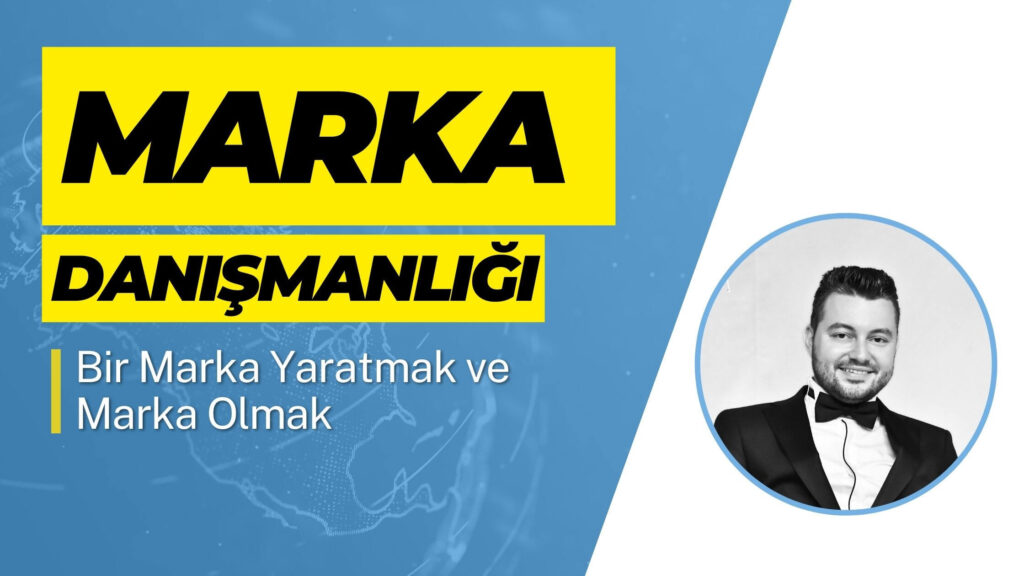 Marka Danışmanlığı: Bir Marka Yaratmak ve Marka Olmak