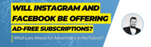 Will Instagram and Facebook be Offering Ad-Free Subscriptions?